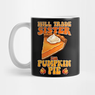 Will Trade Sister For Pumpkin Pie Funny Thanksgiving Mug